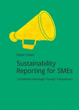 Sustainability Reporting for SMEs: Competitive Advantage Through Transparency de Elaine Cohen