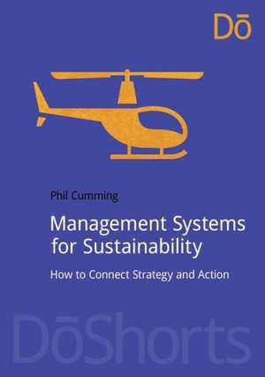 Management Systems for Sustainability: How to Connect Strategy and Action de Phil Cumming