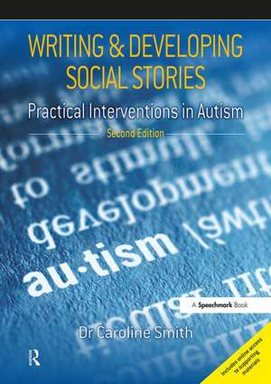 Writing and Developing Social Stories: Practical Interventions in Autism, 2nd Edition de Caroline Smith