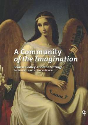 A Community of the Imagination: Seoirse Bodley's Goethe Settings de Lorraine Byrne Bodley