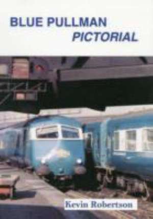 Blue Pullman Pictorial de Kevin (Author) Robertson