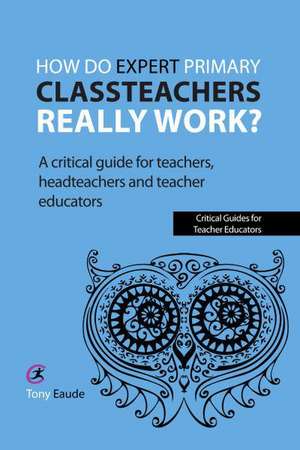 How do expert primary classteachers really work? de Tony Eaude