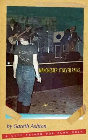 MANCHESTER: IT NEVER RAINS... de Gareth Ashton