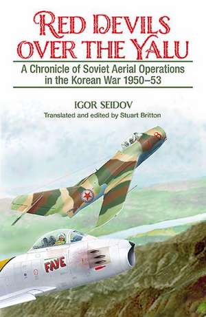 Red Devils Over the Yalu: A Chronicle of Soviet Aerial Operations in the Korean War 1950-53 de Igor Seidov