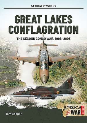 Great Lakes Conflagration: Second Congo War 1998-2003 de Tom Cooper