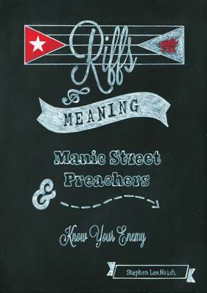 Riffs & Meaning: Manic Street Preachers and Know Your Enemy de Stephen Lee Naish