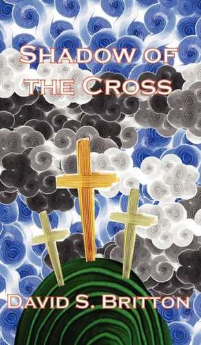 Shadow of the Cross de David S. Britton