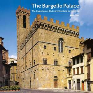 The Bargello Palace: The Invention of Civic Architecture in Florence de Amee Yunn