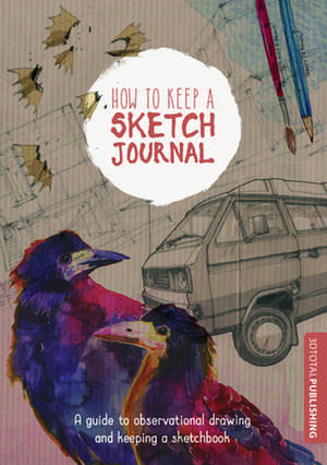 How to Keep a Sketch Journal de 3dtotal Publishing