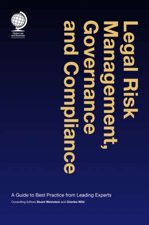 Legal Risk Management, Governance and Compliance: Interdisciplinary Case Studies from Leading Experts de Stuart Weinstein