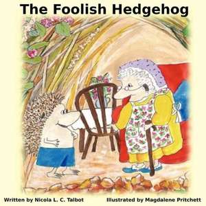 The Foolish Hedgehog de Nicola L. C. Talbot