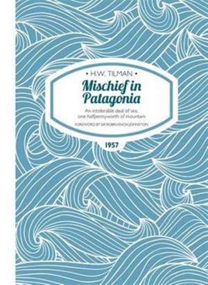 Mischief in Patagonia Paperback de CBE, DSO, MC, Bar Tilman, Major H. W.