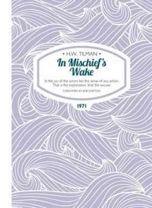 In Mischief's Wake Paperback de CBE, DSO, MC, Bar Tilman, Major H. W.