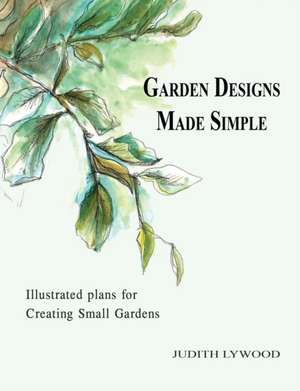 Garden Designs Made Simple de Judith Lywood