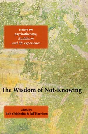 The Wisdom of Not-Knowing de Bob Chisholm