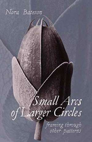 Small Arcs of Larger Circles de Nora Bateson