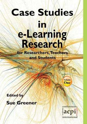 Case Studies in E-Learning Research for Researchers, Teachers and Students de S. Greener