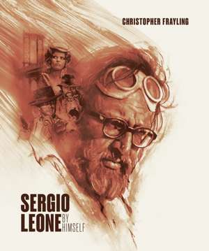 Sergio Leone: By Himself de Christopher Frayling