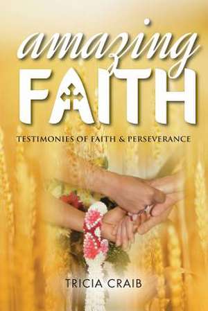 Amazing Faith: Testimonies of Faith & Perseverance