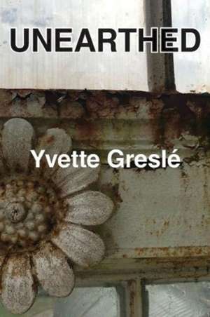 Unearthed de Yvette Gresle