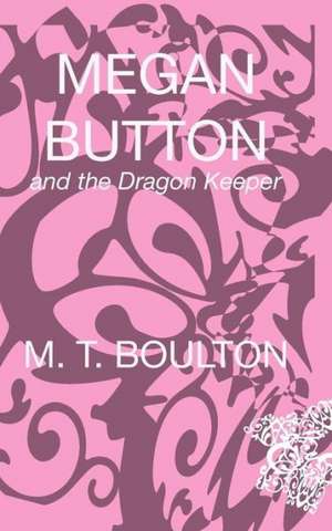 Megan Button and the Dragon Keeper de M. T. Boulton