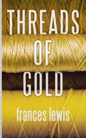 Threads of Gold de Frances A. Lewis