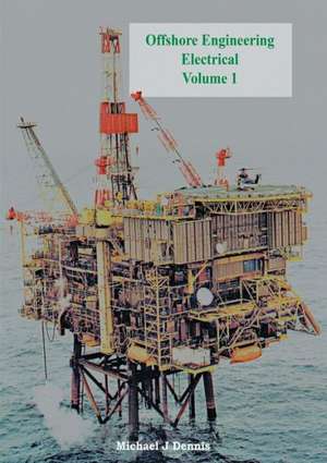 Offshore Engineering Electrical Volume 1 de Michael J. Dennis