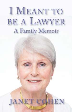 I Meant to be a Lawyer de Janet Cohen