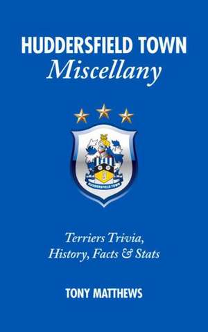 Huddersfield Town Miscellany de Tony Matthews