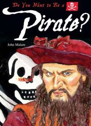 Do You Want to Be a Pirate? de JOHN MALAM