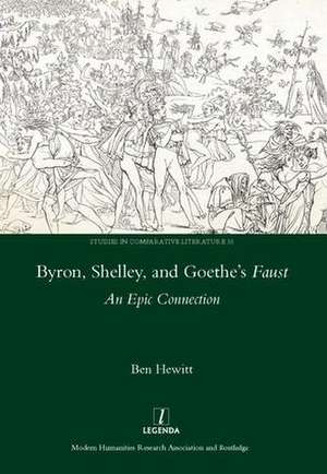 Byron, Shelley and Goethe's Faust: An Epic Connection de Ben Hewitt