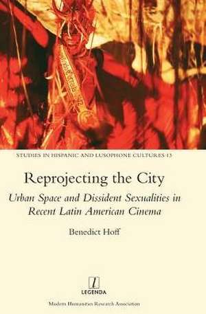 Reprojecting the City: Urban Space and Dissident Sexualities in Recent Latin American Cinema de Benedict Hoff