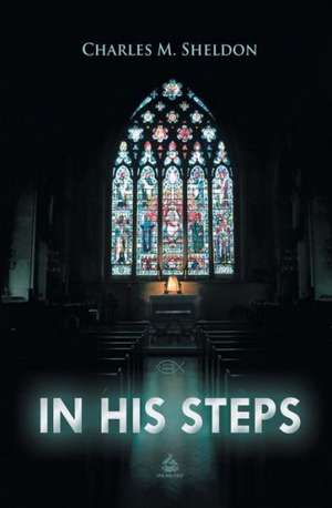 In His Steps de Charles M. Sheldon