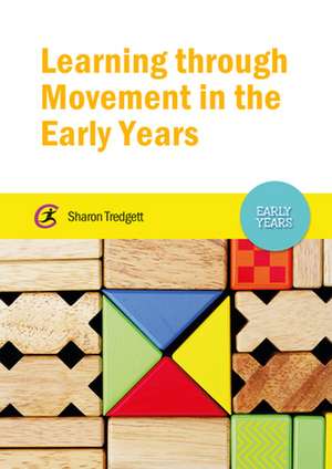 Learning Through Movement in the Early Years de Sharon Tredgett