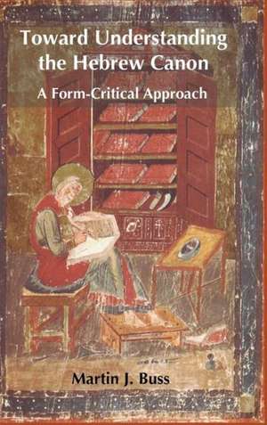 Toward Understanding the Hebrew Canon: A Form-Critical Approach de Martin J. Buss