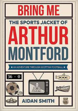 Bring Me the Sports Jacket of Arthur Montford de Aidan Smith