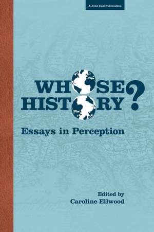 Whose History? Essays in Perception de Caroline Ellwood