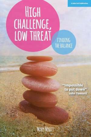 High Challenge, Low Threat de Mary Myatt