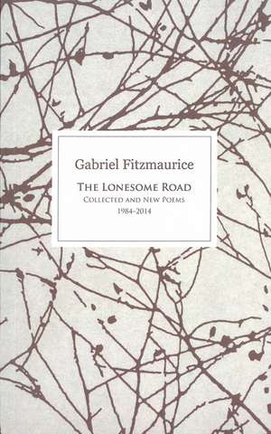 The Lonesome Road: Collected and New Poems, 1984-2014 de Gabriel Fitzmaurice