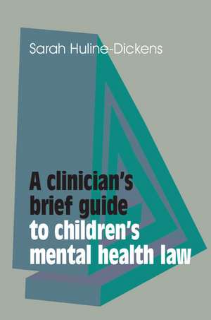 A Clinician's Brief Guide to Children's Mental Health Law de Sarah Huline-Dickens