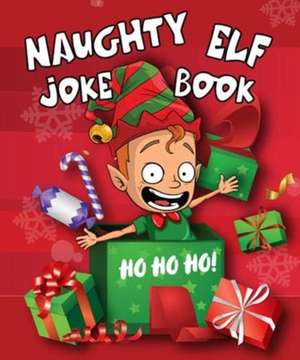 Naughty Elf Christmas Cracker Joke Book: Funny Christmas Jokes For Kids de Boxer Gifts