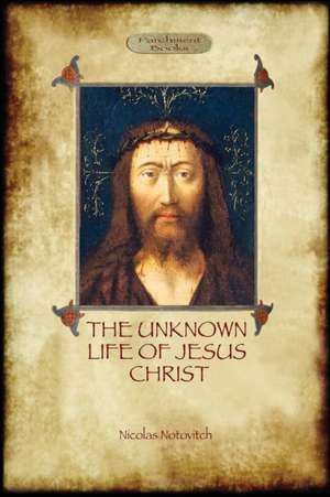 The Unknown Life of Jesus de Nicolas Notovitch