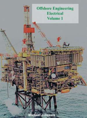 Offshore Engineering Electrical Volume 1 de Michael J. Dennis