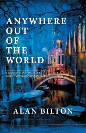 Anywhere Out of the World de Alan Bilton