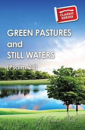 Green Pastures and Still Waters de J. Denham Smith