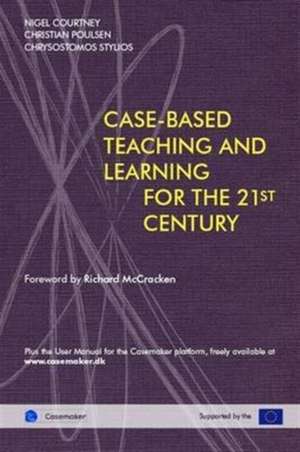 Case Based Teaching and Learning For The 21st Century de Nigel Courtney