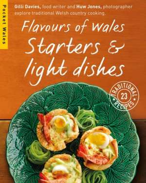 Flavours of Wales: Starters & Light Dishes de Davies Gilli