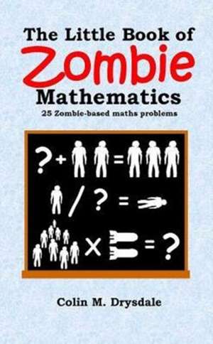 The Little Book of Zombie Mathematics de Colin M. Drysdale