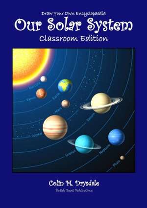 Draw Your Own Encyclopaedia Our Solar System - Classroom Edition de Colin M Drysdale