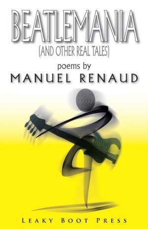 Beatlemania (and other real tales) de Manuel Renaud